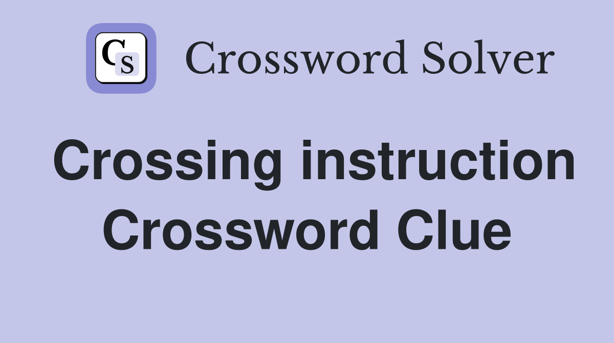 Crossing instruction Crossword Clue