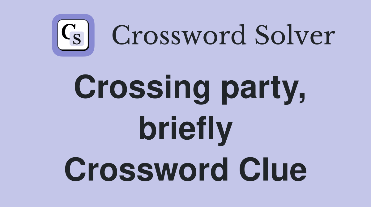 Crossing party, briefly Crossword Clue
