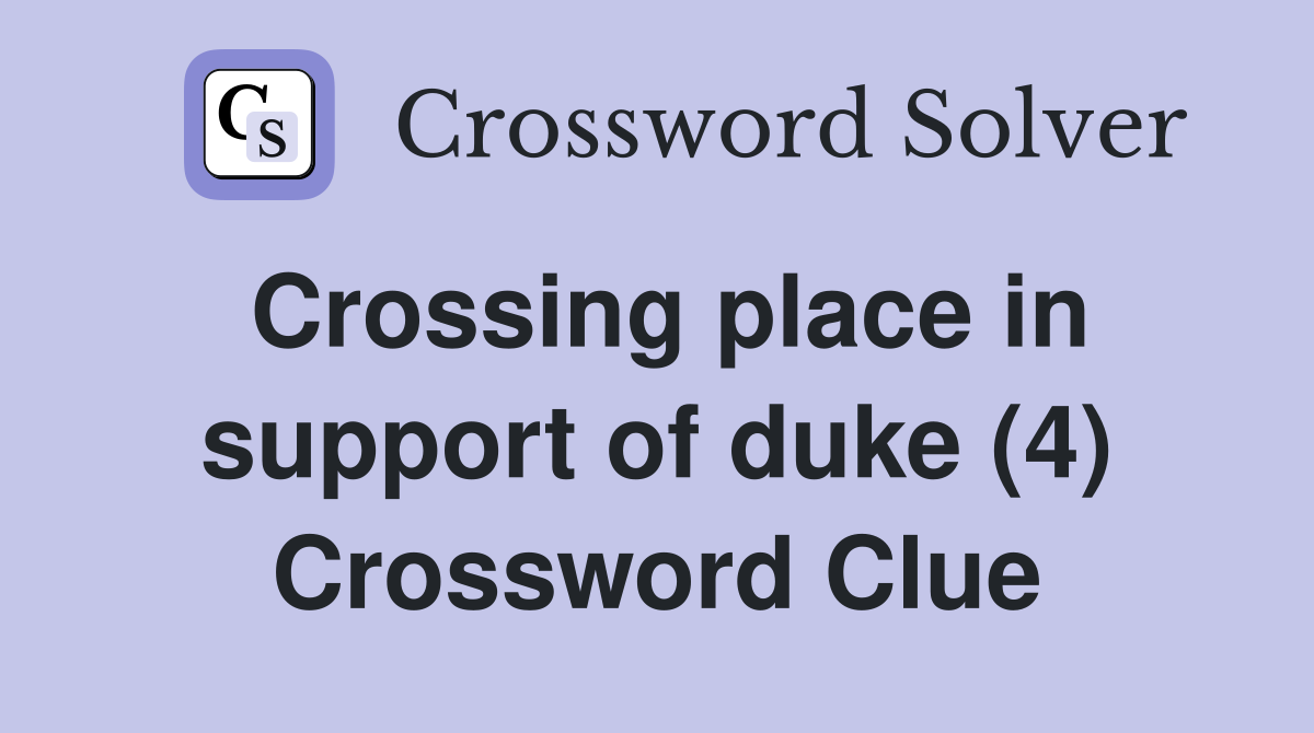 Crossing place in support of duke (4) Crossword Clue
