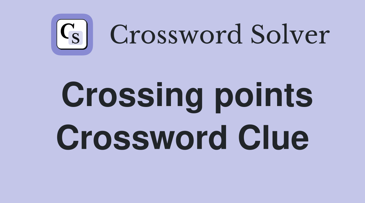Crossing points Crossword Clue