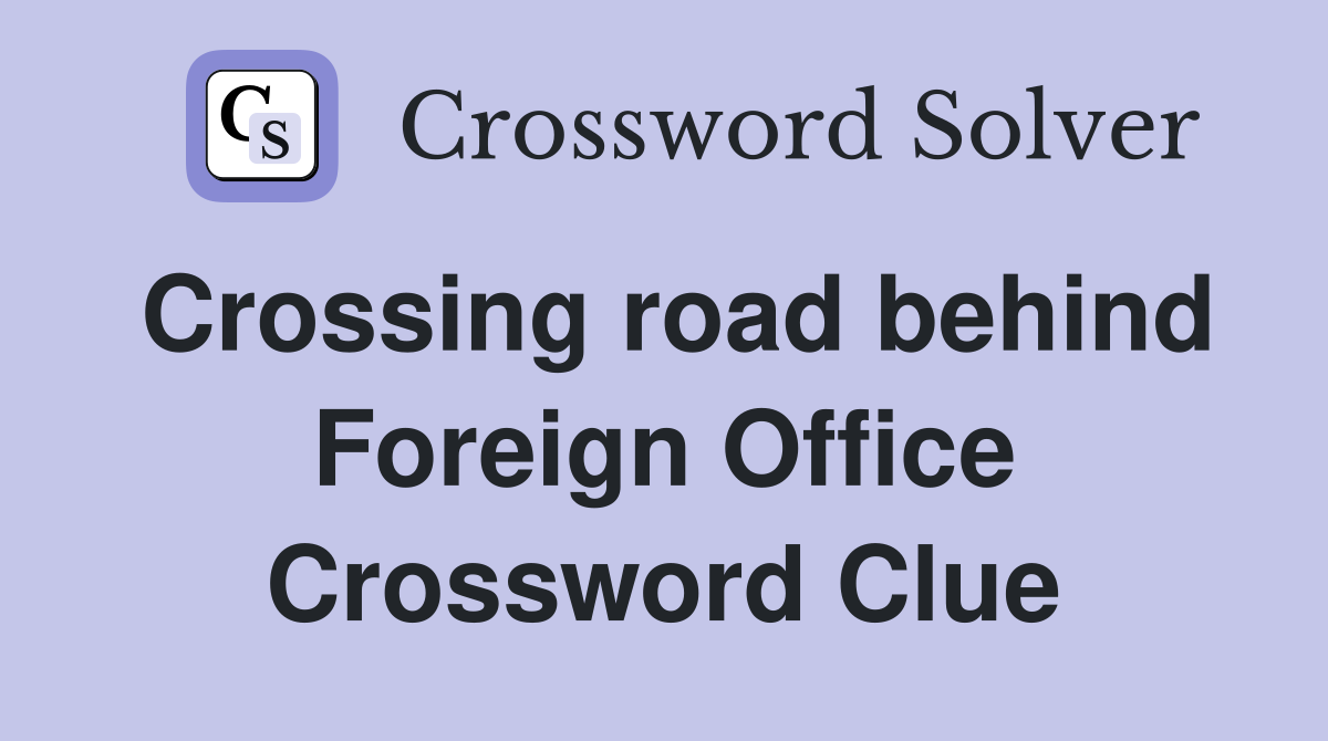 Crossing road behind Foreign Office Crossword Clue