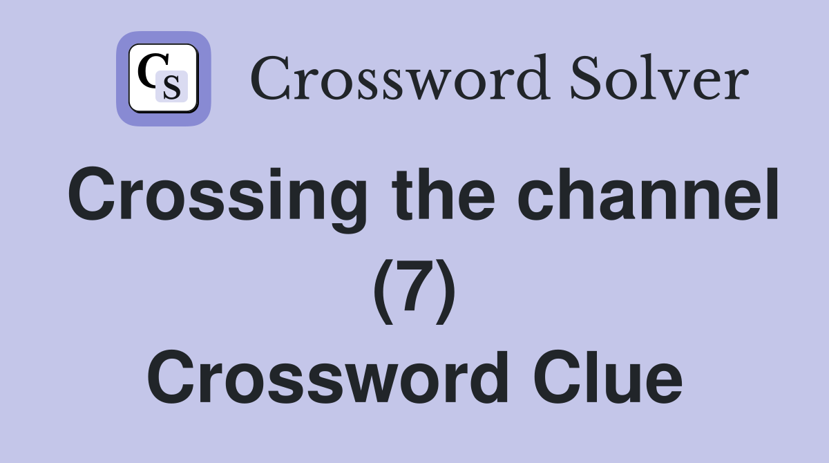 Crossing the channel (7) Crossword Clue