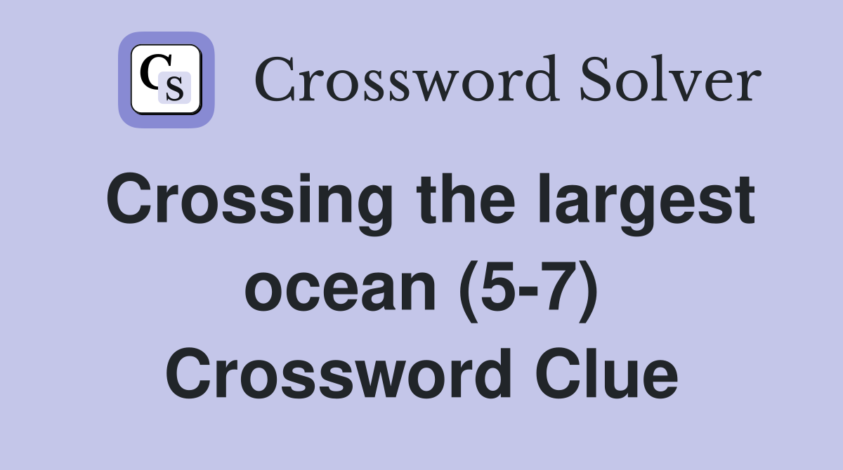 Crossing the largest ocean (5-7) Crossword Clue