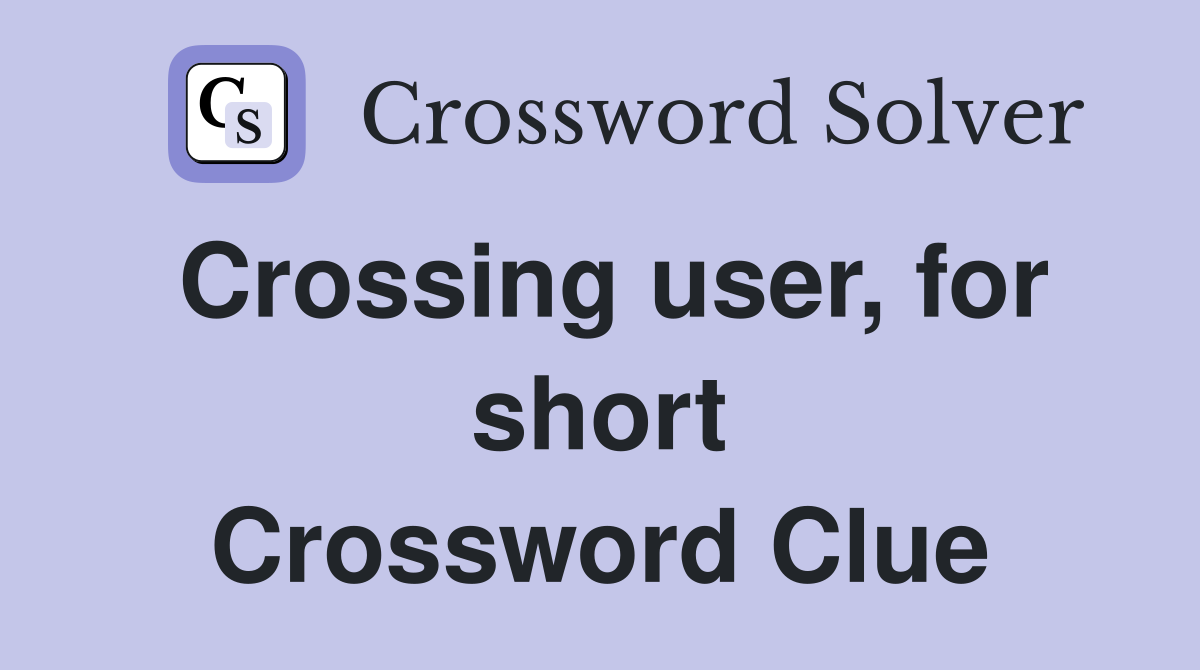 Crossing user, for short Crossword Clue