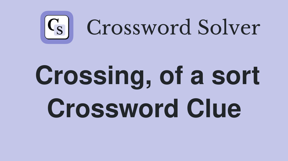 Crossing, of a sort Crossword Clue
