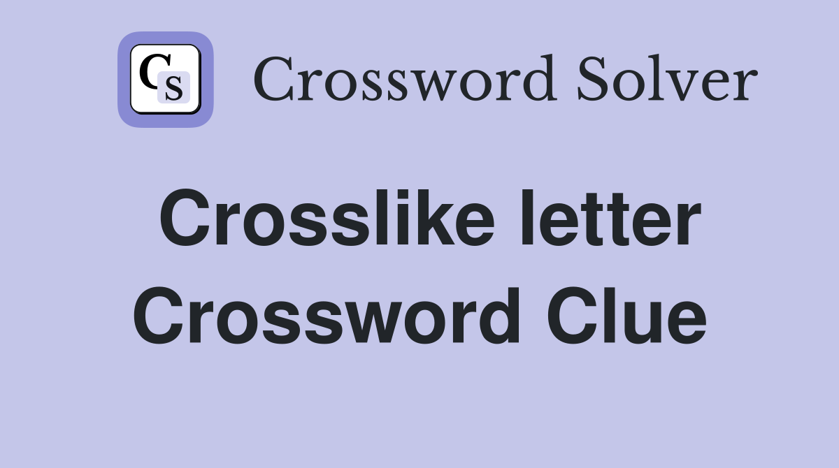 Crosslike letter Crossword Clue