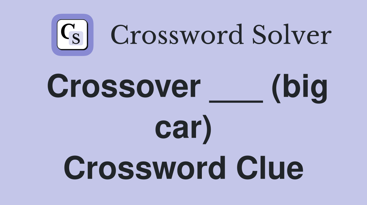 Crossover ___ (big car) Crossword Clue
