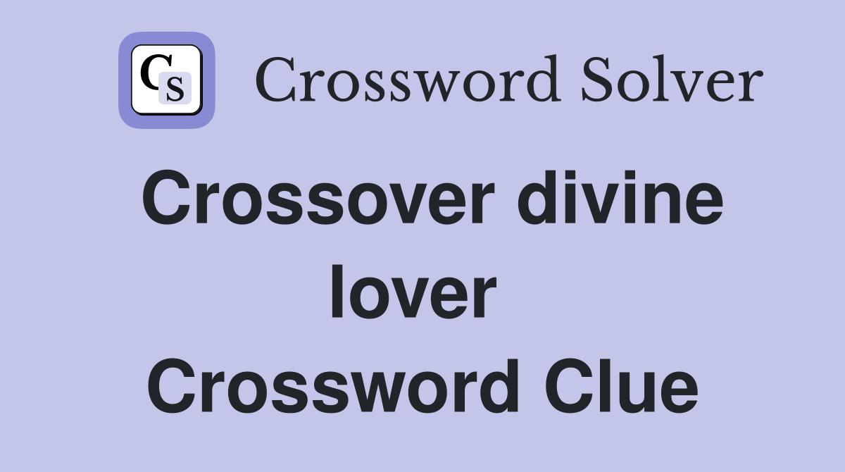 Crossover divine lover  Crossword Clue