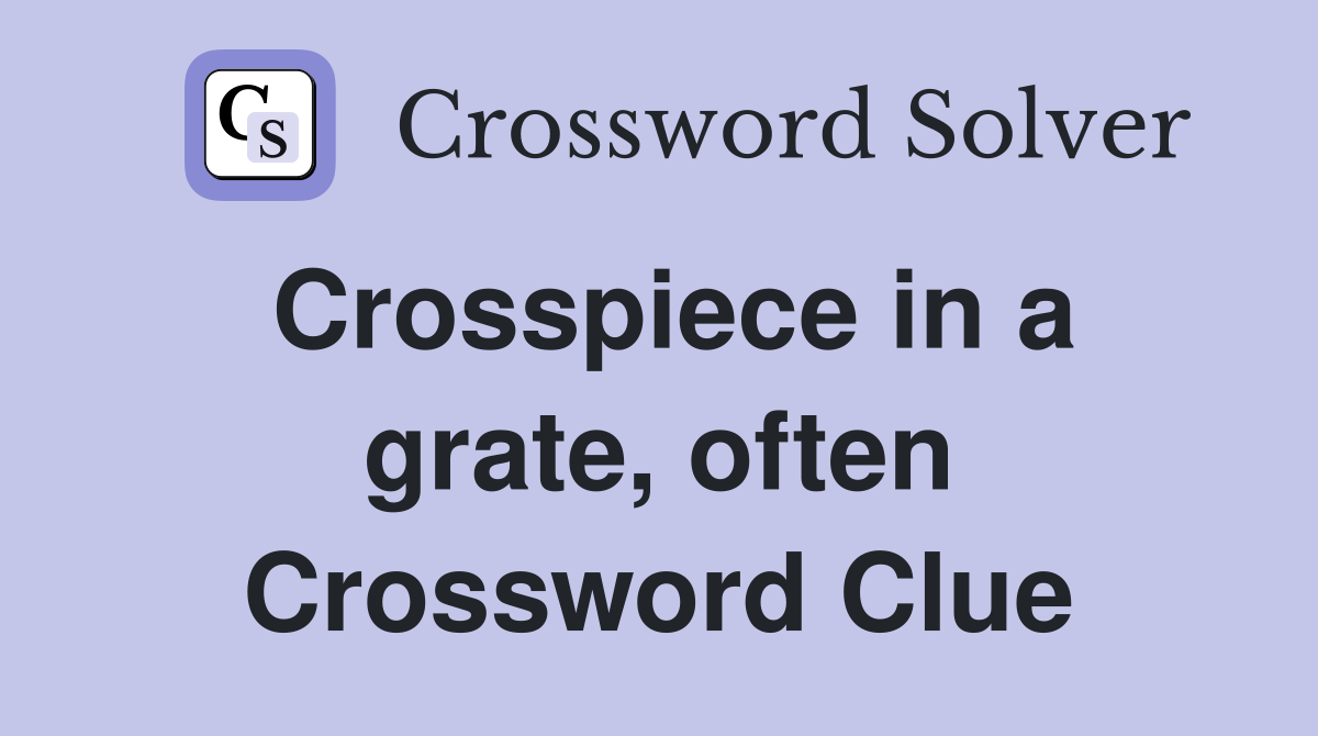Crosspiece in a grate, often Crossword Clue