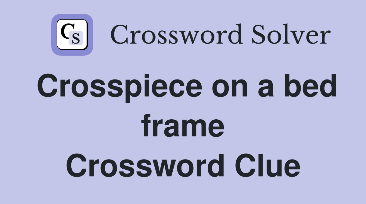 Crosspiece on a bed frame Crossword Clue