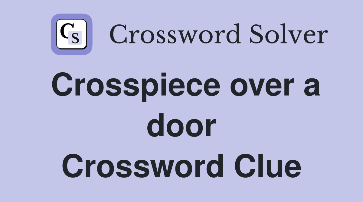 Crosspiece over a door Crossword Clue