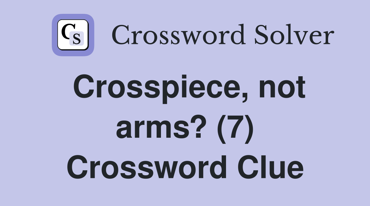 Crosspiece, not arms? (7) Crossword Clue