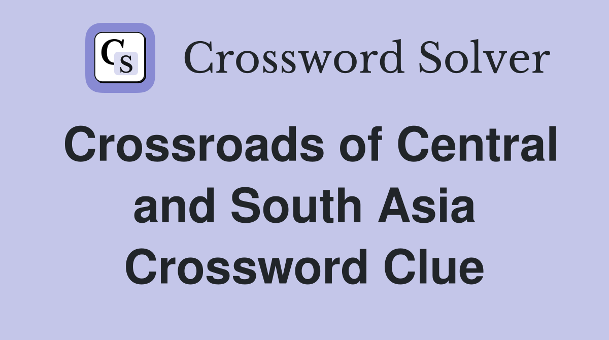 Crossroads of Central and South Asia Crossword Clue