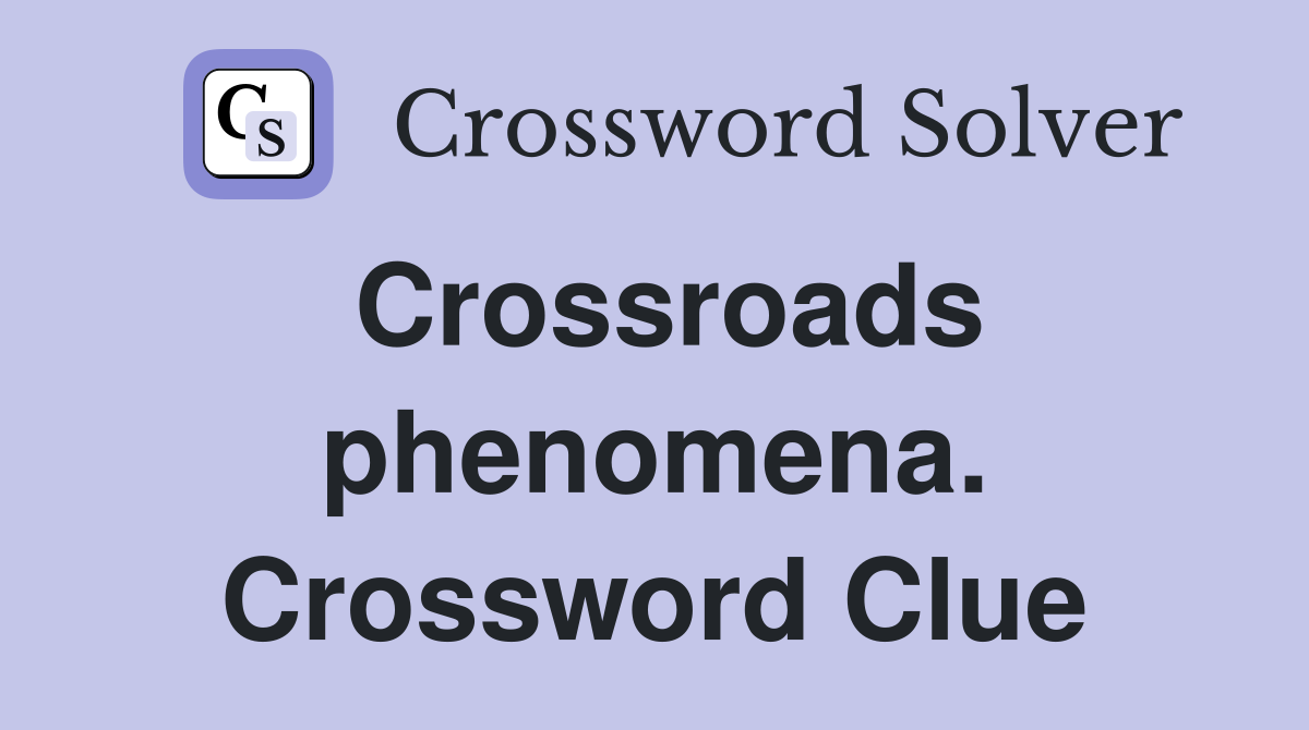 Crossroads phenomena. Crossword Clue