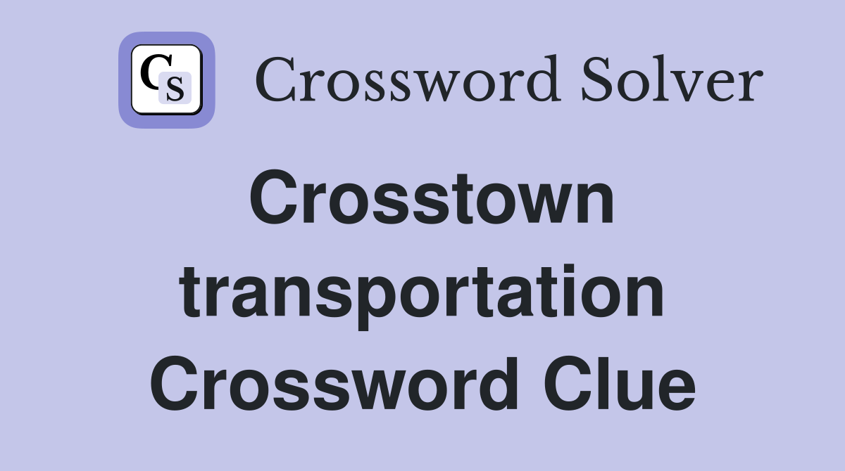 Crosstown transportation Crossword Clue