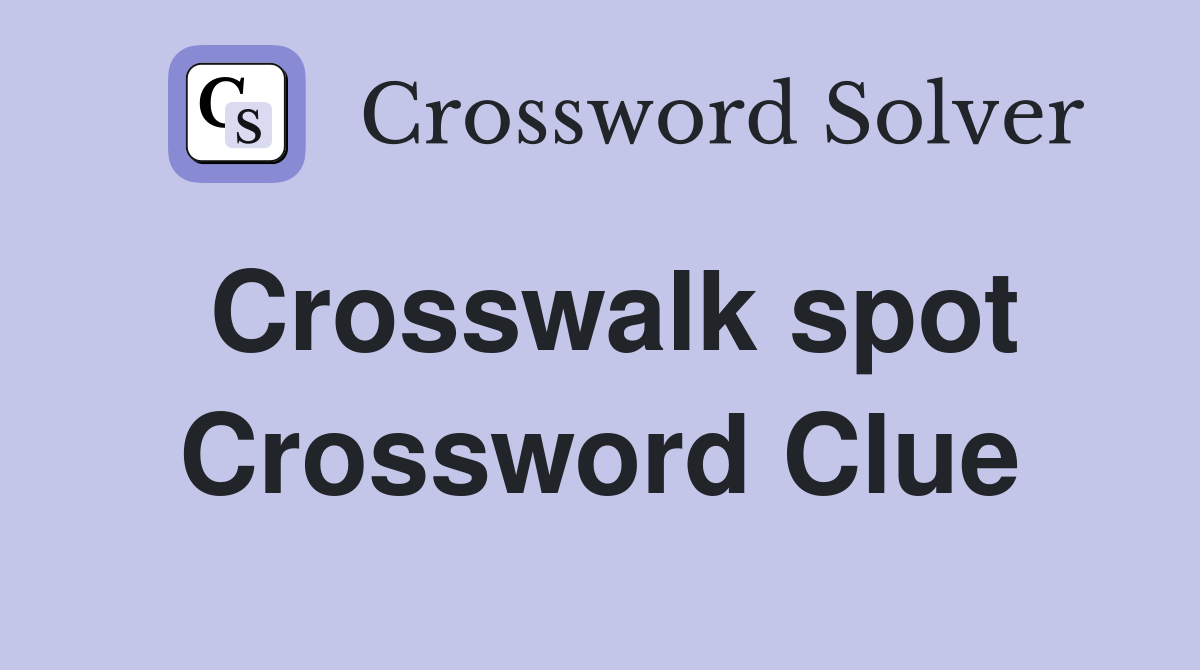 Crosswalk spot Crossword Clue