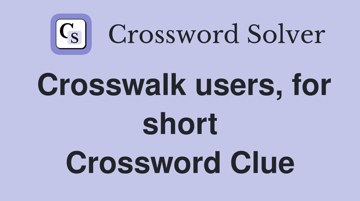 Crosswalk users, for short Crossword Clue