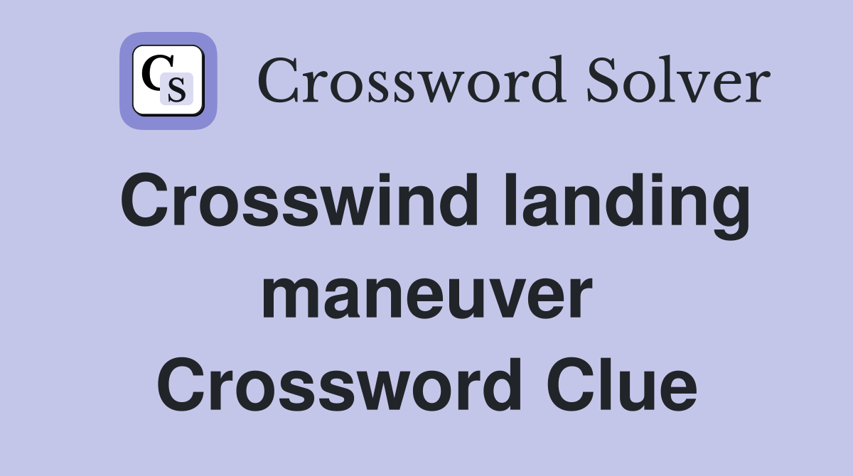 Crosswind landing maneuver Crossword Clue