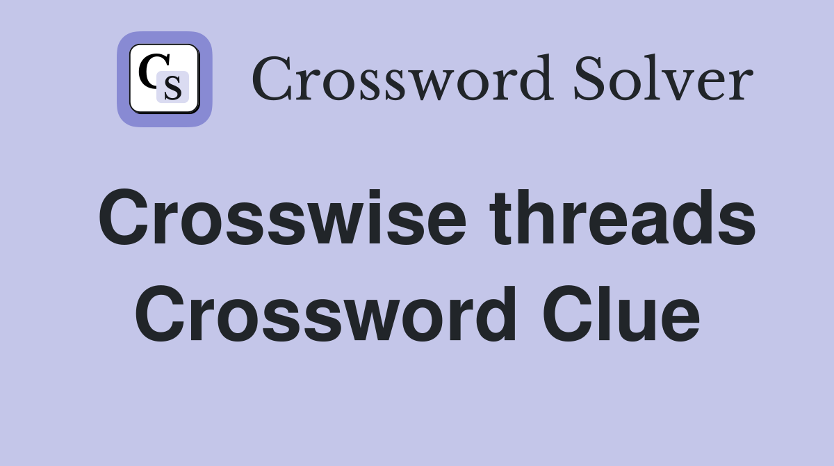 Crosswise threads Crossword Clue