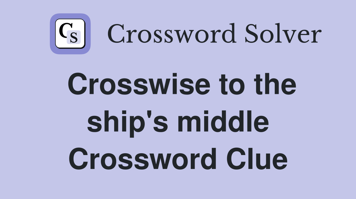 Crosswise to the ship's middle Crossword Clue