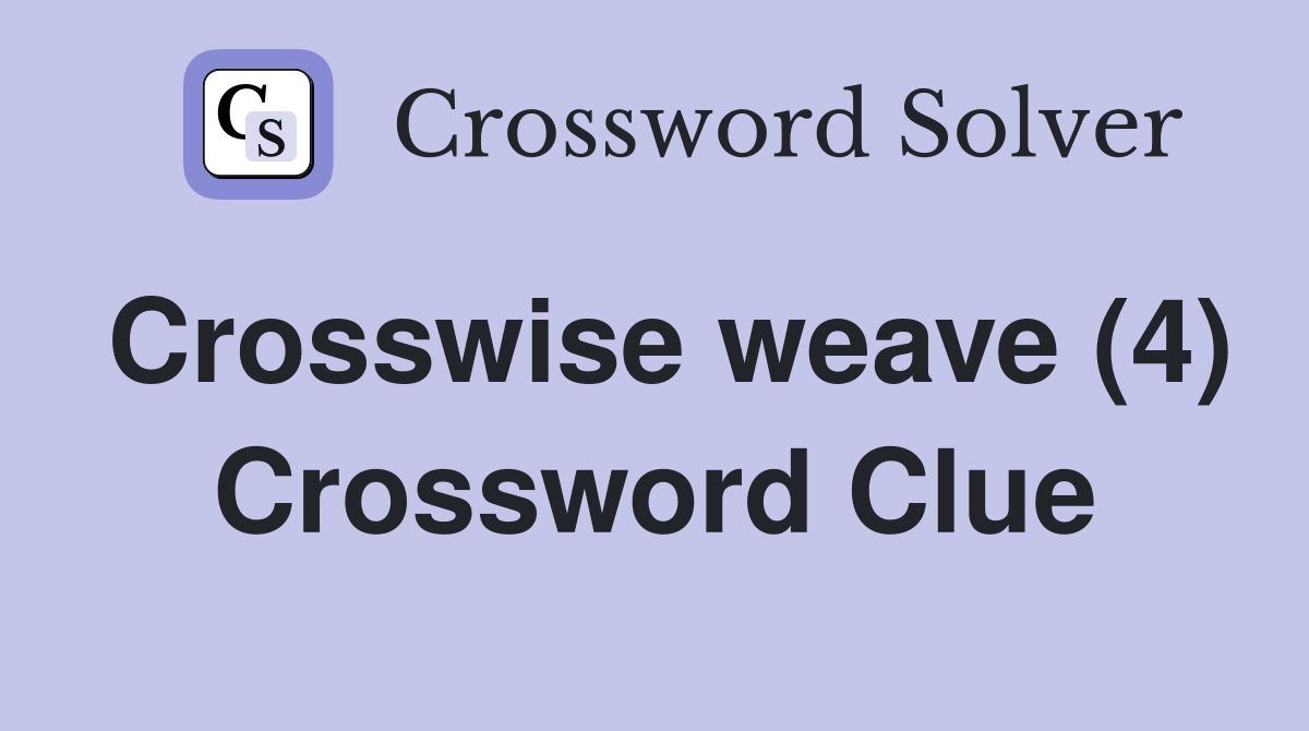 Crosswise weave (4) Crossword Clue