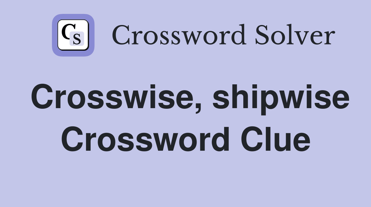 Crosswise, shipwise Crossword Clue