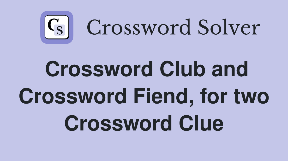 Crossword Club and Crossword Fiend, for two Crossword Clue