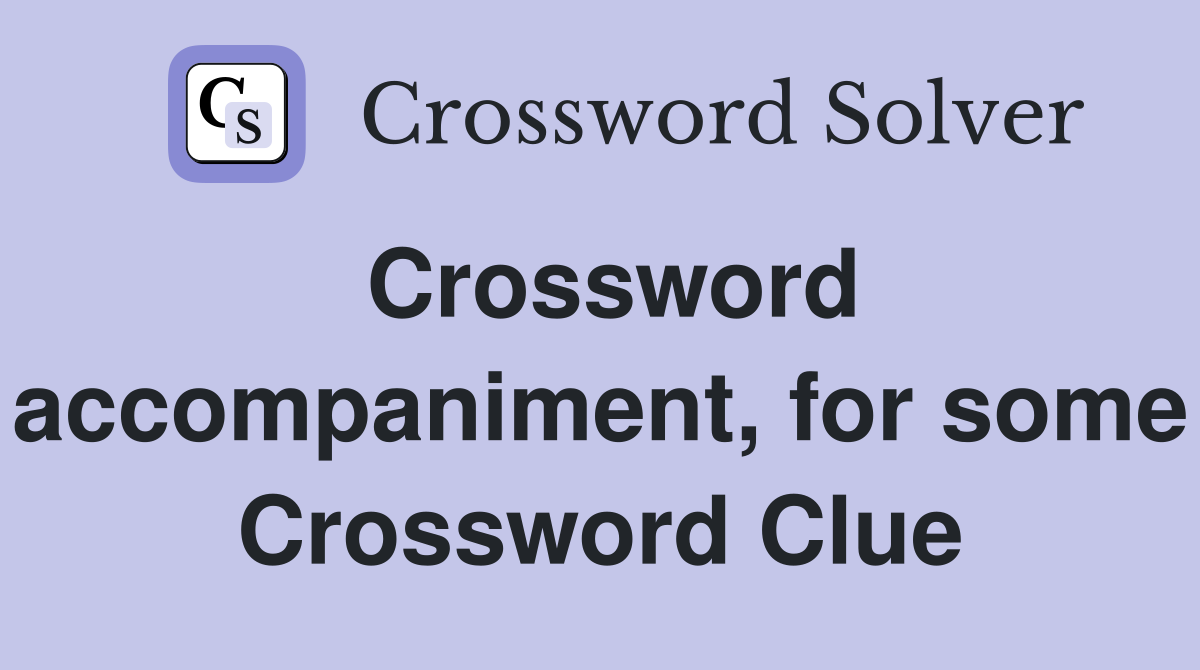 Crossword accompaniment, for some Crossword Clue