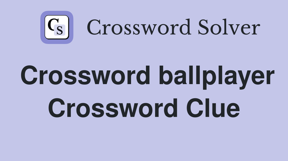 Crossword ballplayer Crossword Clue