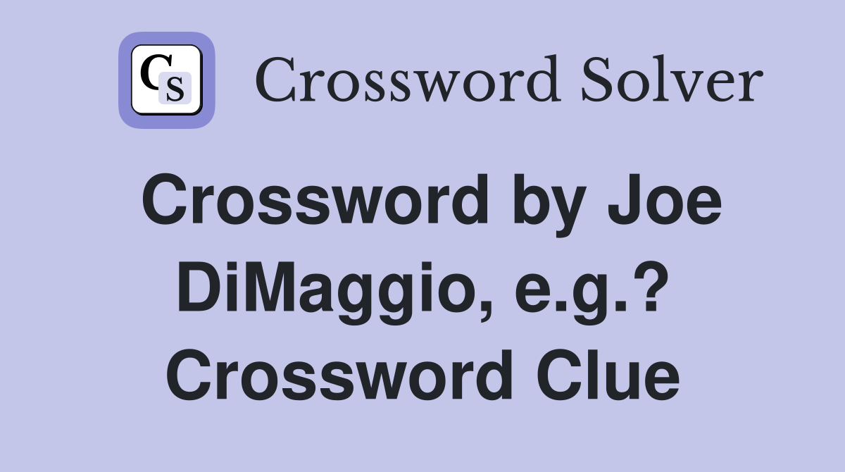 Crossword by Joe DiMaggio, e.g.? Crossword Clue