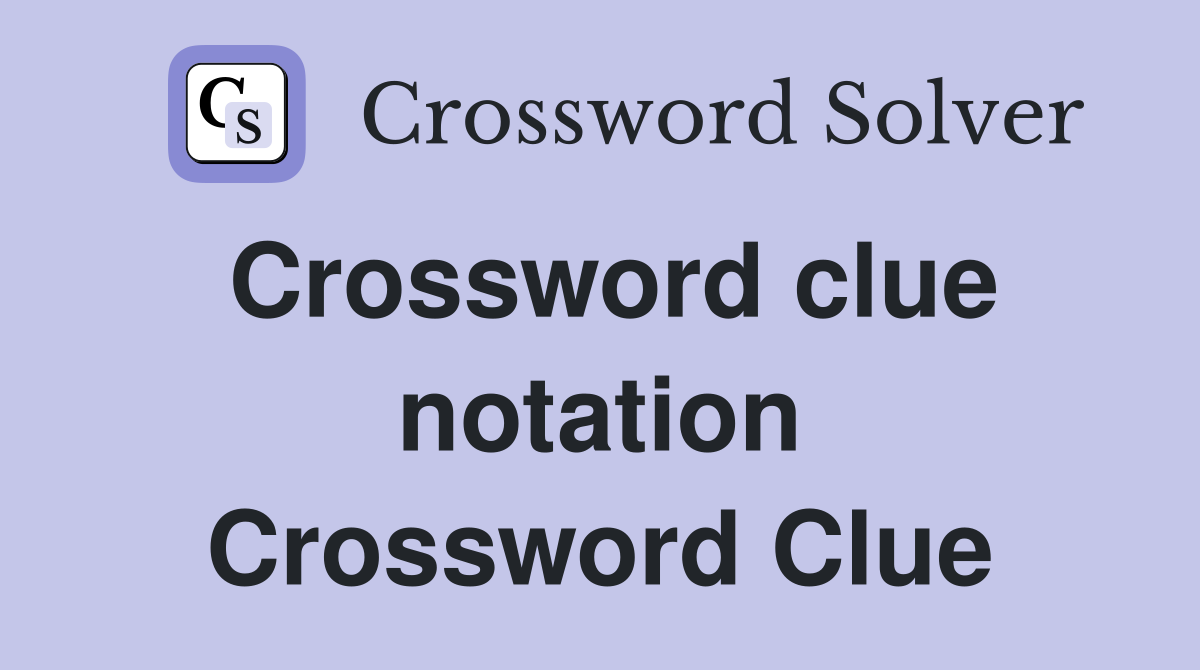 Crossword clue notation Crossword Clue