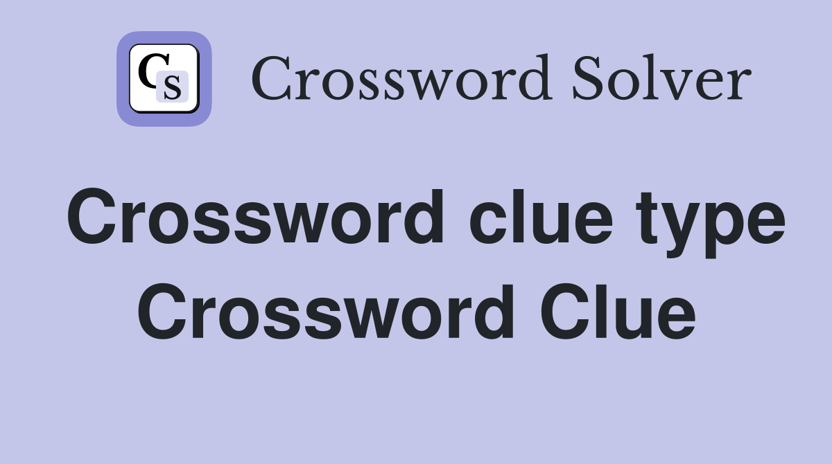 Crossword clue type Crossword Clue