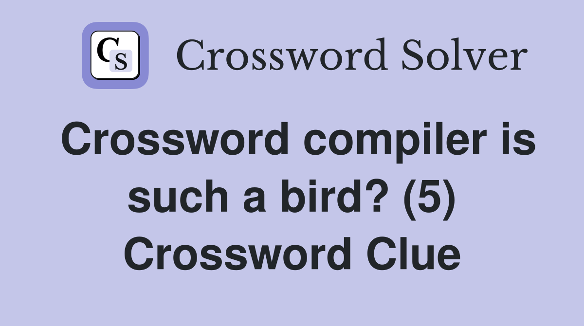Crossword compiler is such a bird? (5) Crossword Clue