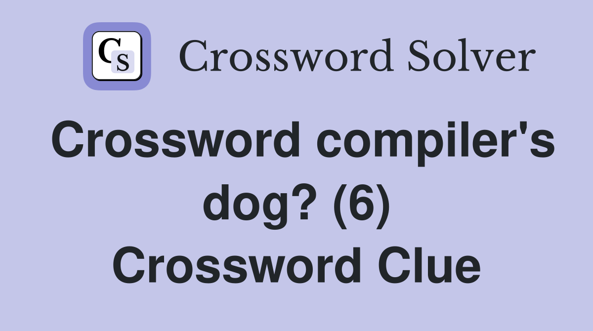 Crossword compiler's dog? (6) Crossword Clue