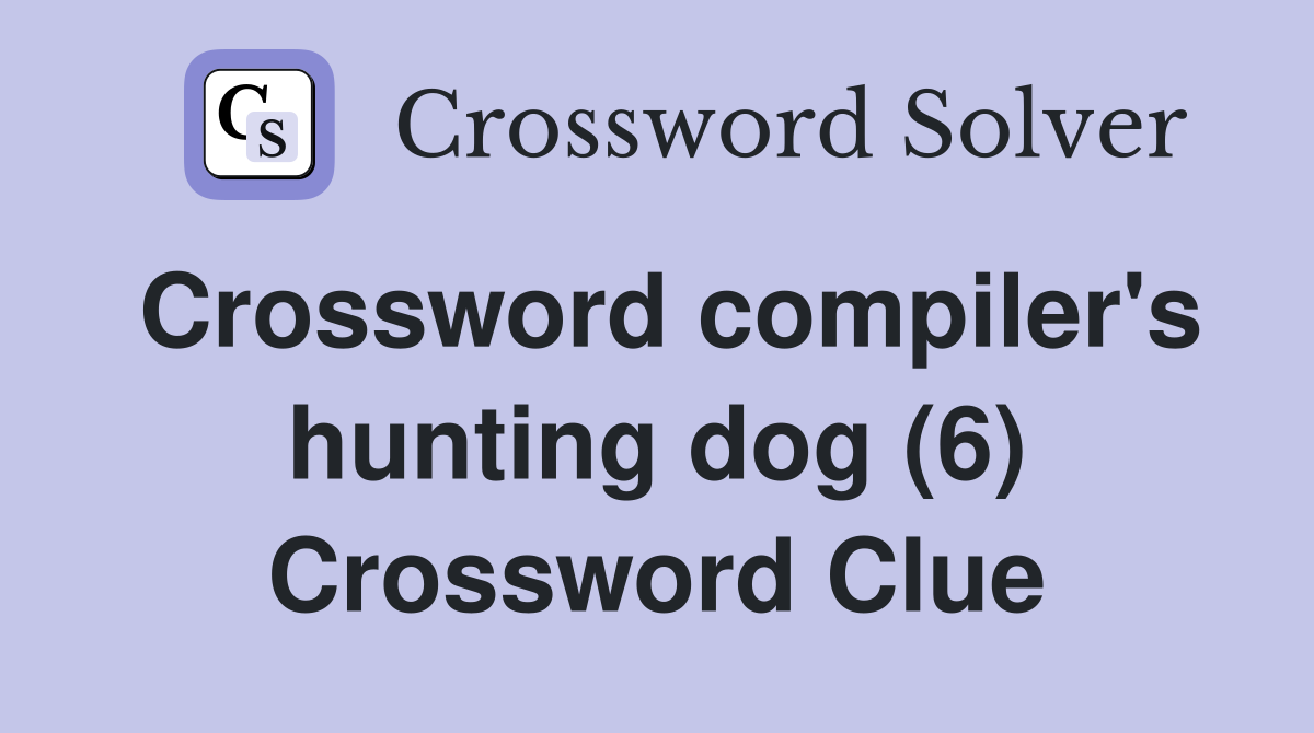 Crossword compiler's hunting dog (6) Crossword Clue
