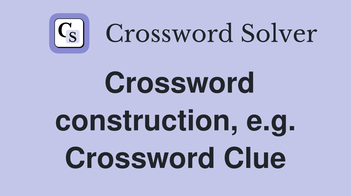 Crossword construction, e.g. Crossword Clue