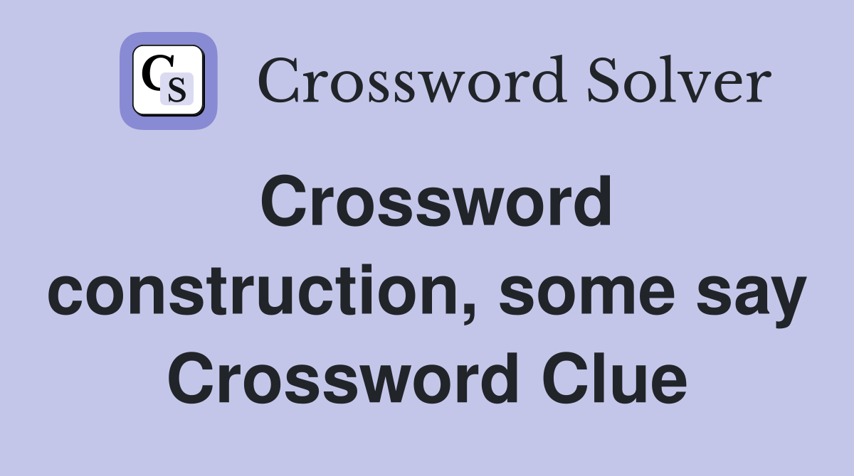 Crossword construction, some say Crossword Clue