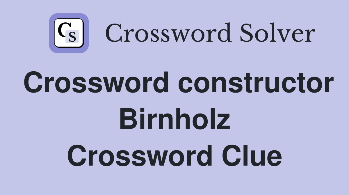 Crossword constructor Birnholz Crossword Clue