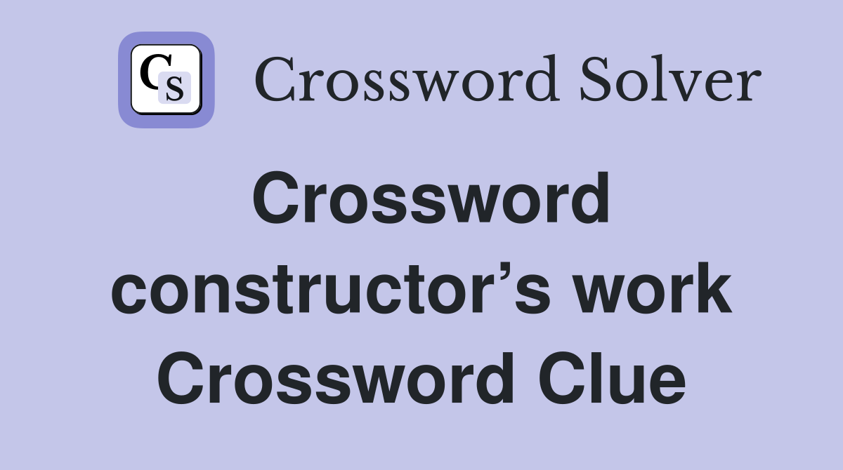 Crossword constructor’s work Crossword Clue