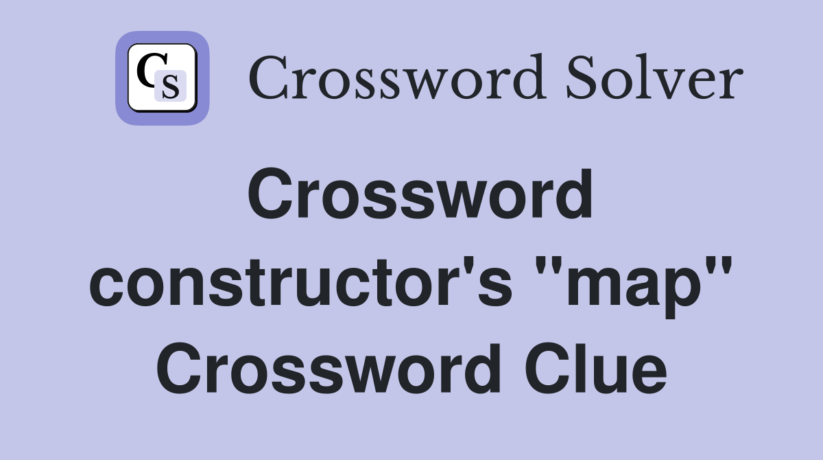 Crossword constructor's "map" Crossword Clue