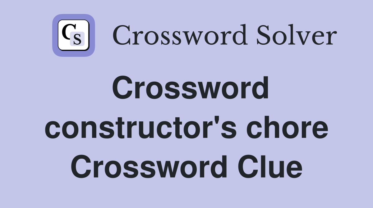 Crossword constructor's chore Crossword Clue