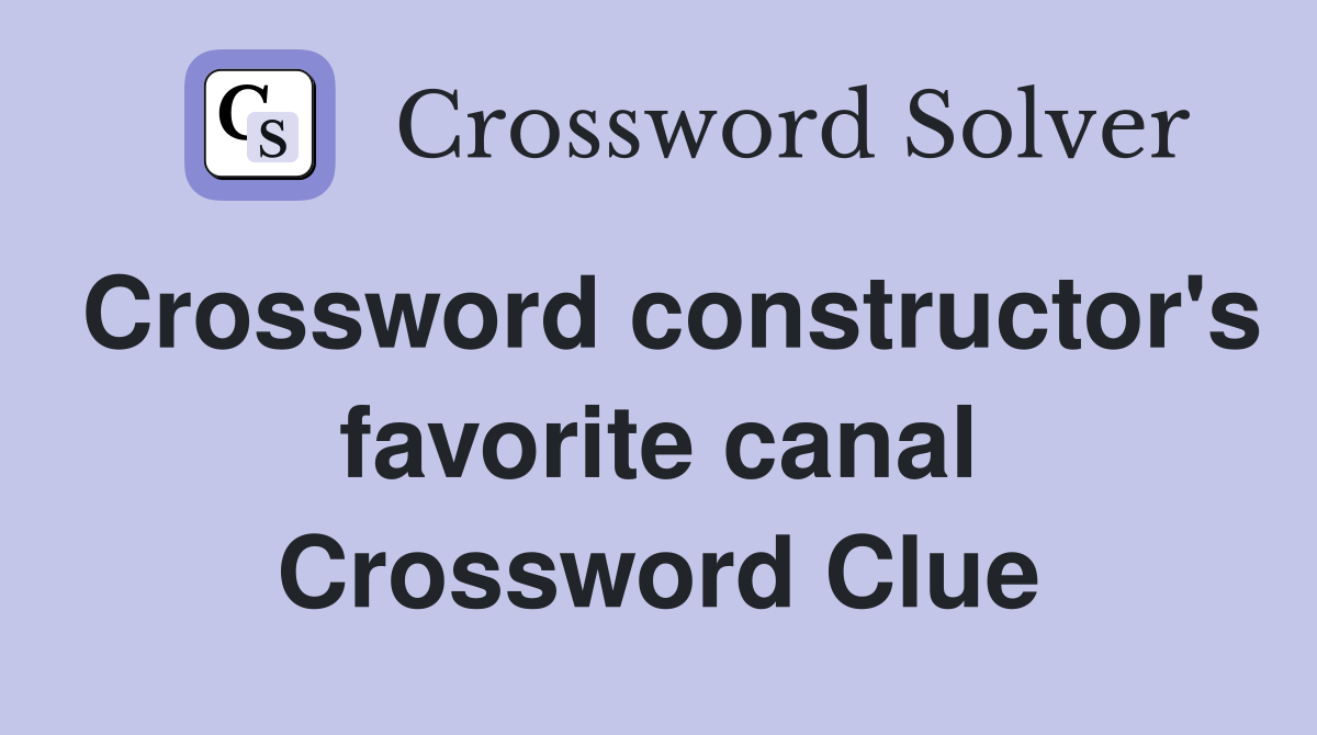 Crossword constructor's favorite canal Crossword Clue