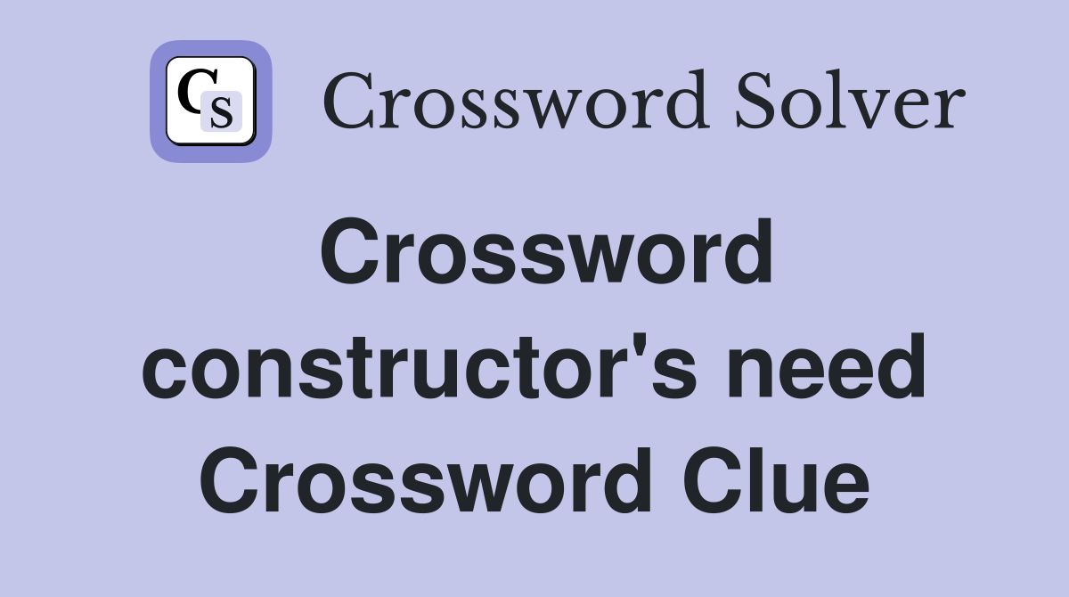 Crossword constructor's need Crossword Clue