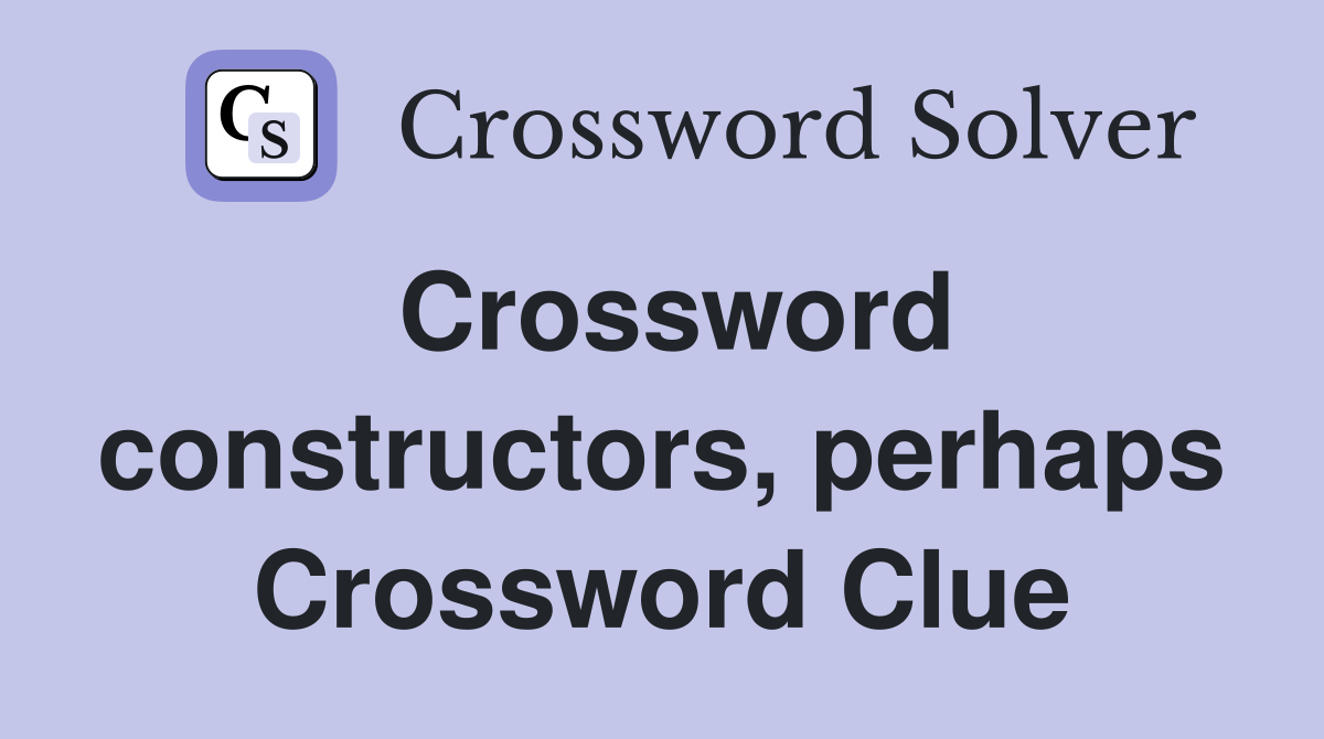 Crossword constructors, perhaps Crossword Clue