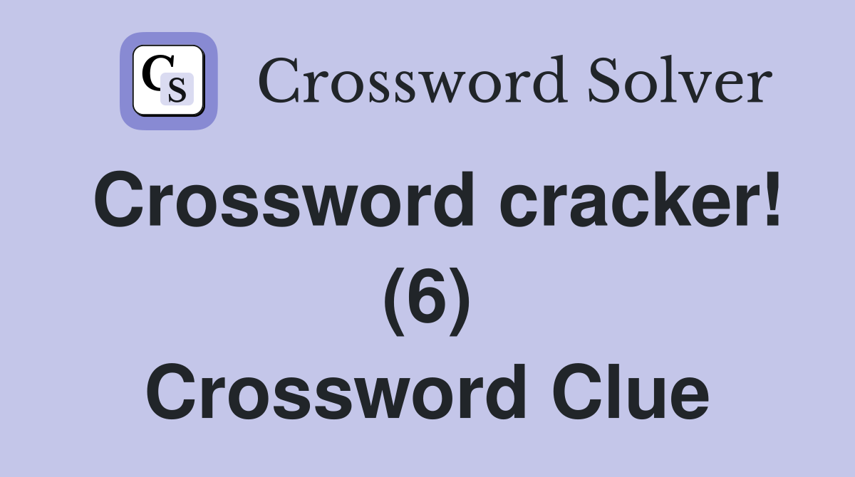 Crossword cracker! (6) Crossword Clue