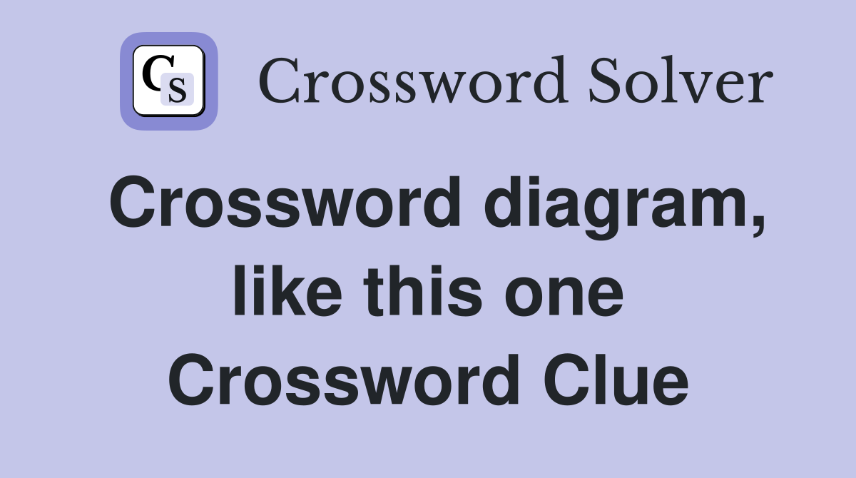 Crossword diagram, like this one Crossword Clue