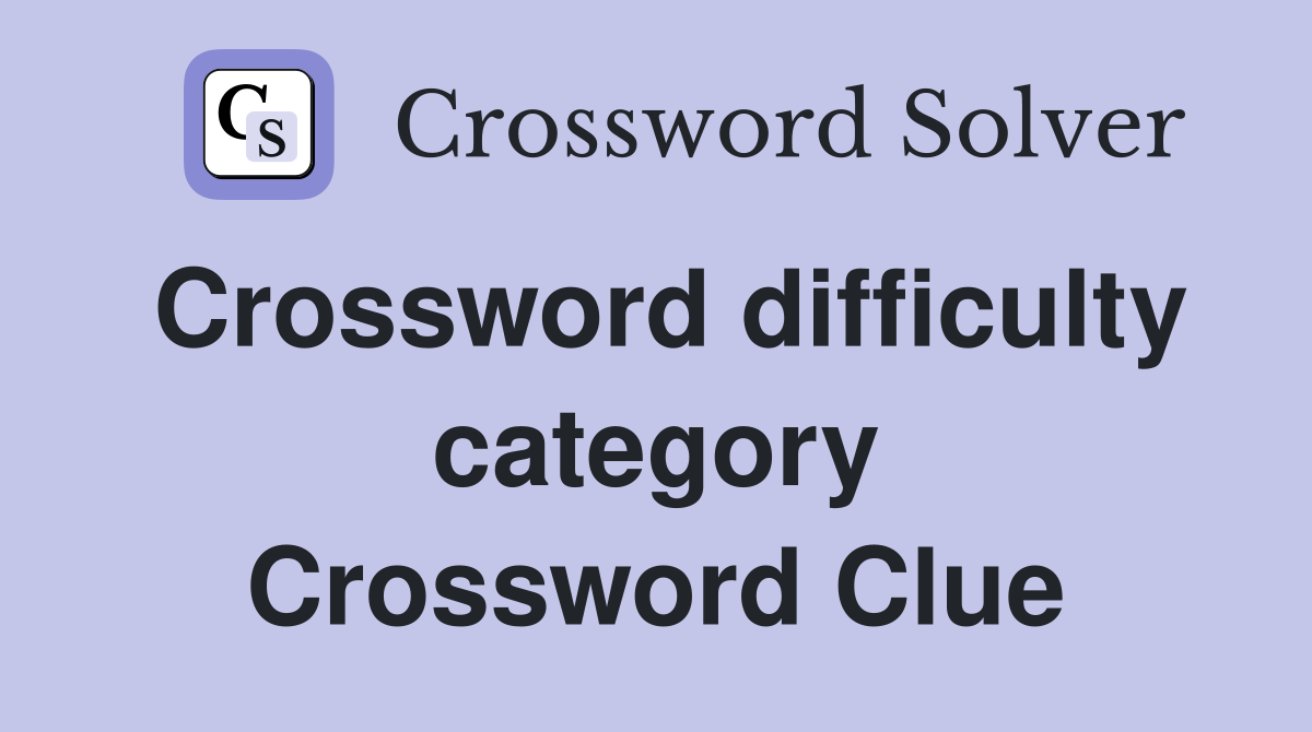 Crossword difficulty category Crossword Clue