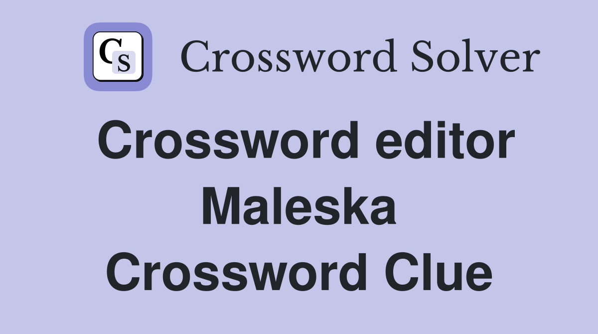 Crossword editor Maleska Crossword Clue