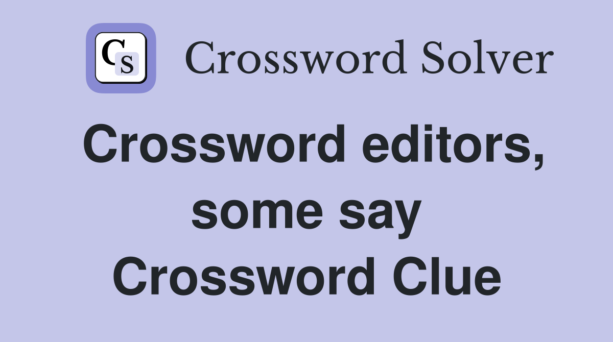 Crossword editors, some say Crossword Clue