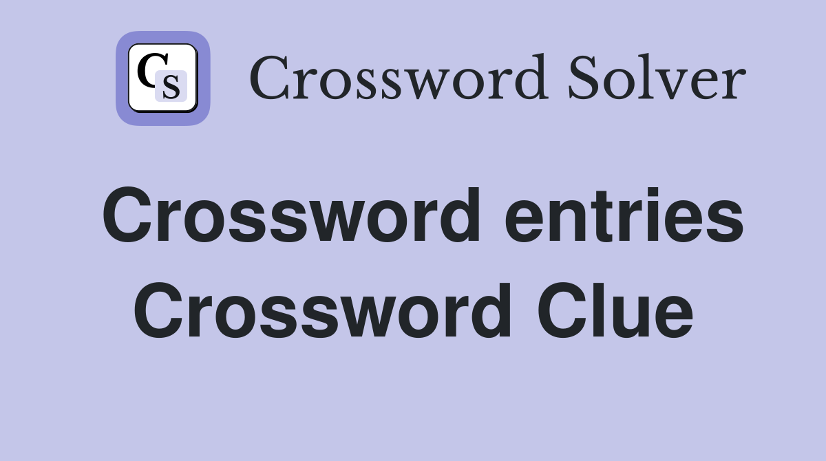 Crossword entries Crossword Clue